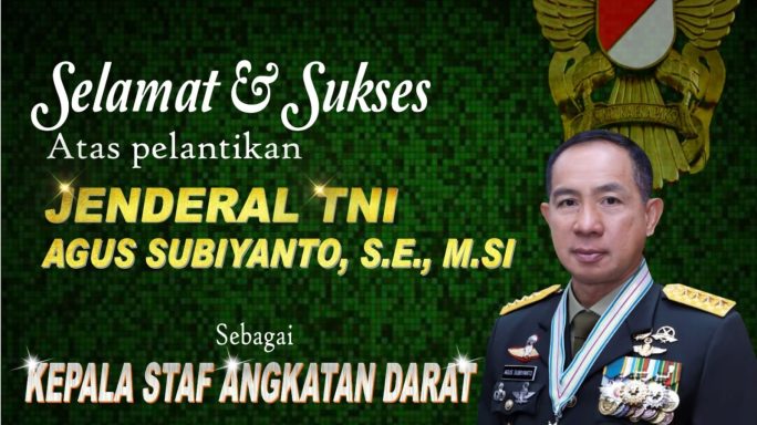 SELAMAT DAN SUKSES ATAS PELANTIKAN JENDERAL TNI AGUS SUBIYANTO, S.E., M.SI